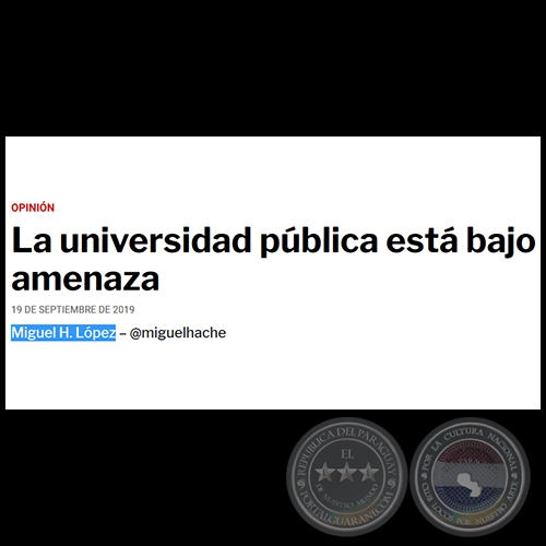 LA UNIVERSIDAD PBLICA EST BAJO AMENAZA - Por MIGUEL H. LPEZ - Jueves, 19 de Septiembre de 2019 